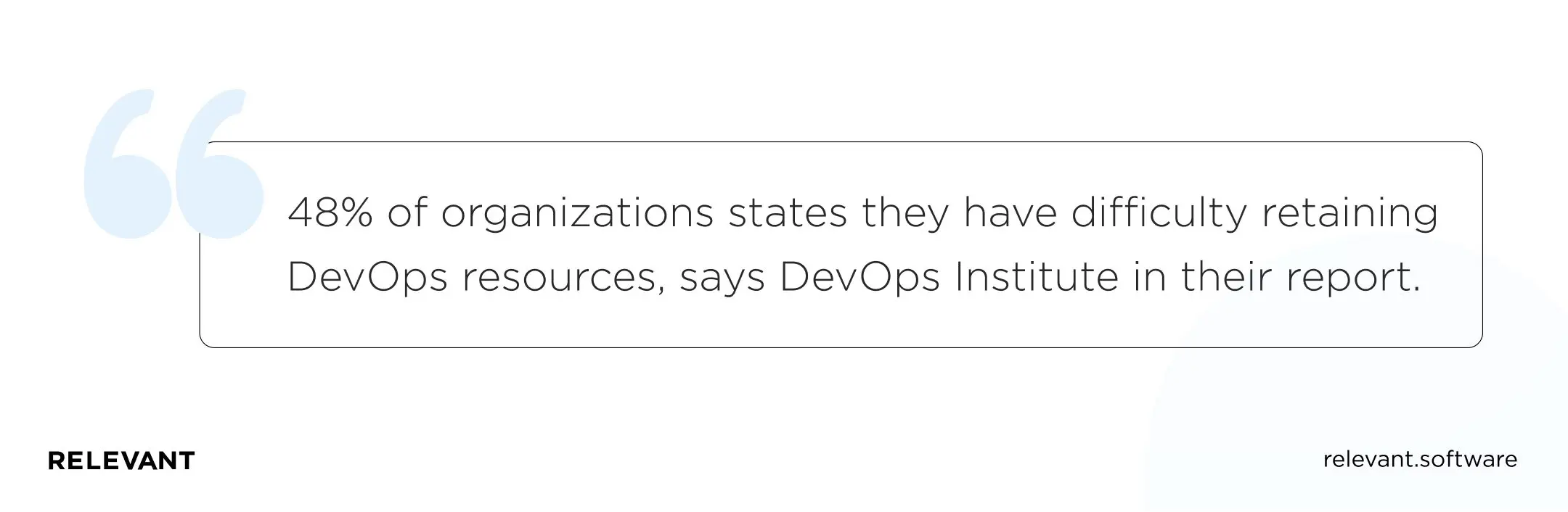 48% of organizations say they have difficulty retaining DevOps resources, says DevOps Institute in their report.