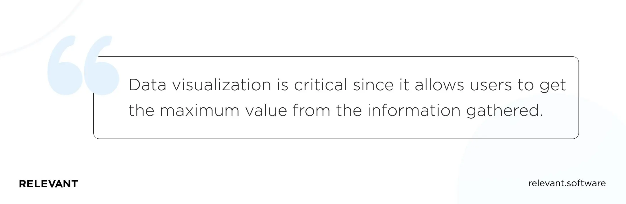 Data visualization is critical since it allows users to get the maximum value from the information gathered. 