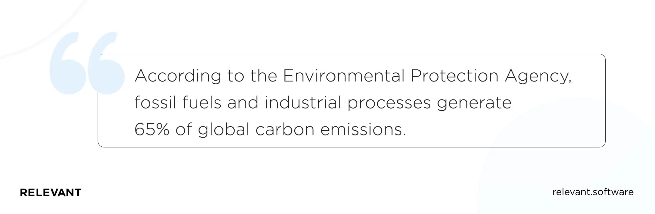 According to the Environmental Protection Agency, fossil fuels and industrial processes generate 65% of global carbon emissions.