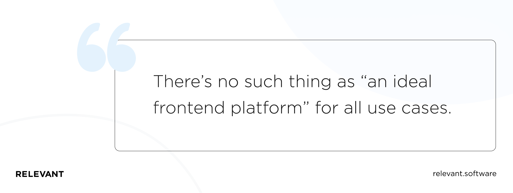 There’s no such thing as “an ideal frontend platform” for all use cases