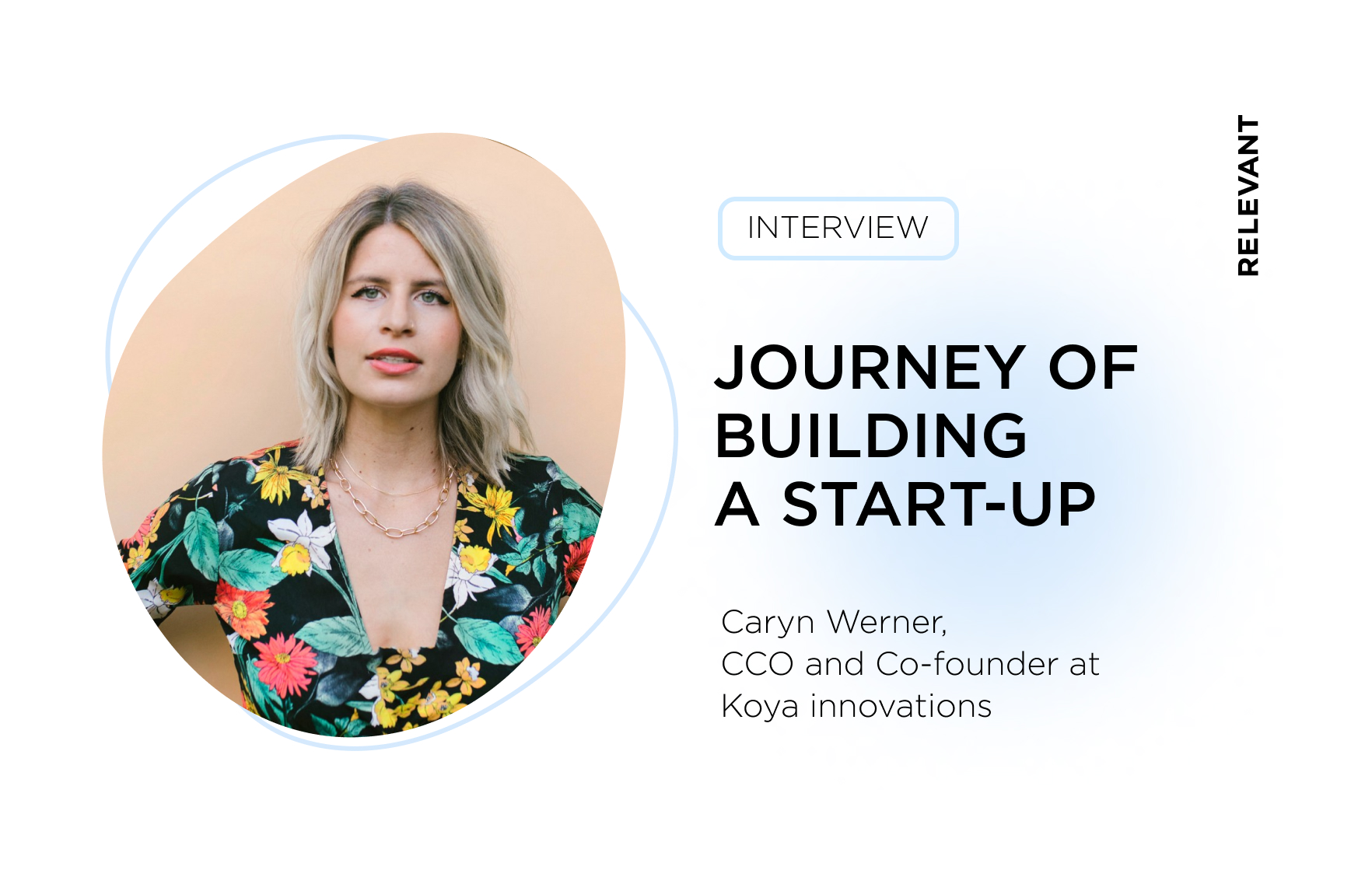 Caryn Werner of KOYA Innovations Inc. Sits Down with Relevant to Share Her Journey of Building a Start-Up