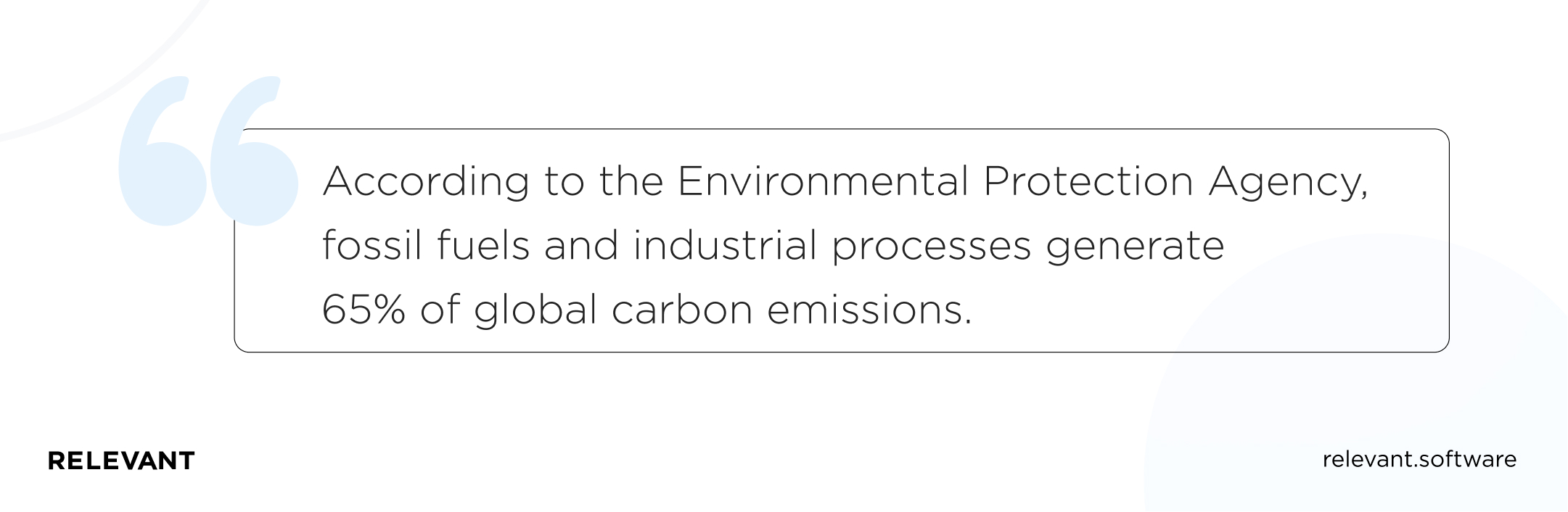 According to the Environmental Protection Agency, fossil fuels and industrial processes generate 65% of global carbon emissions.