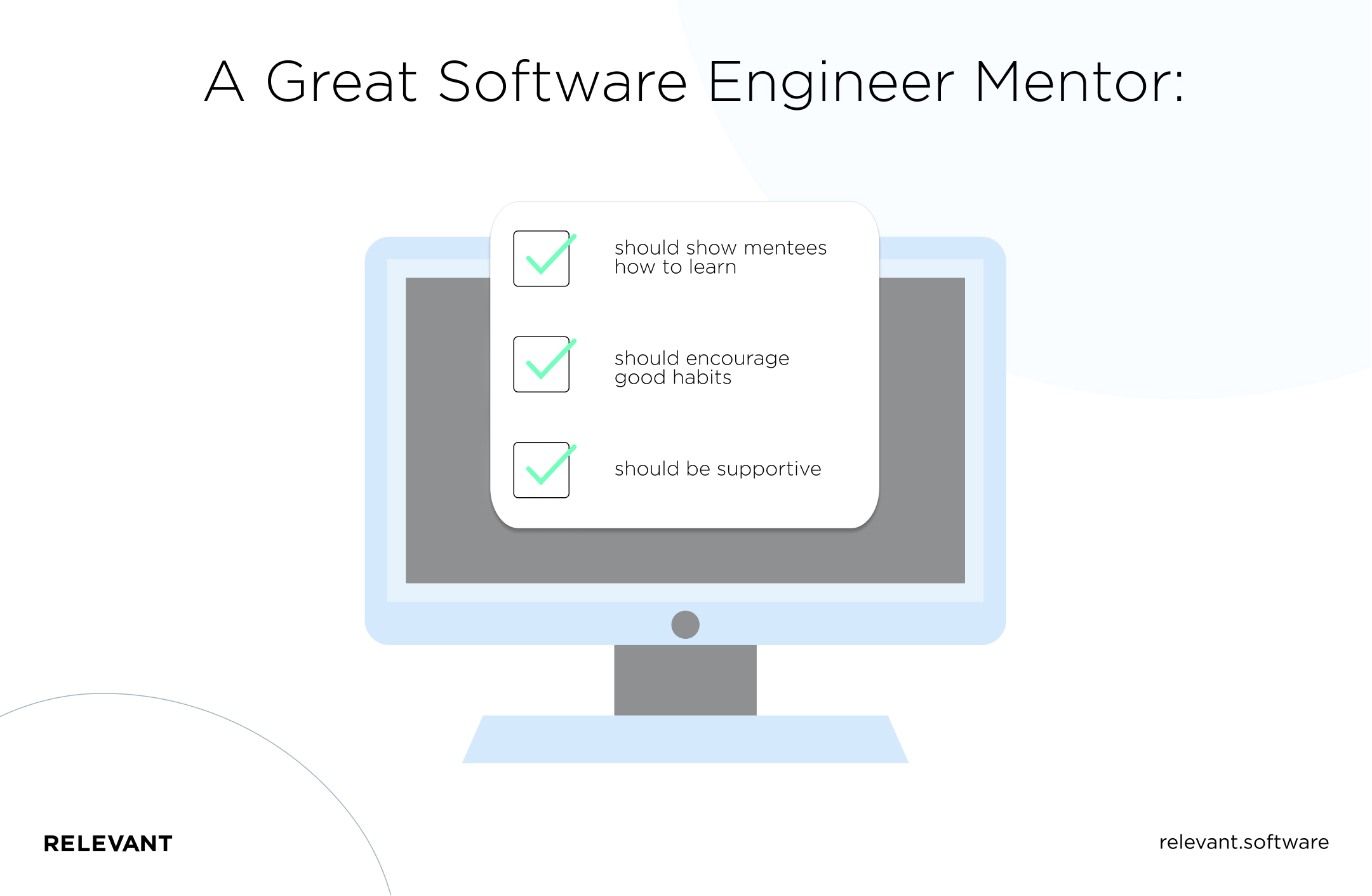 A Great Software Engineer Mentor:

should show mentees how to learn
should encourage good habits
should be supportive
