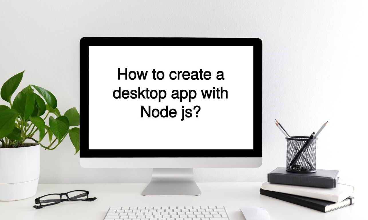Node js Desktop App